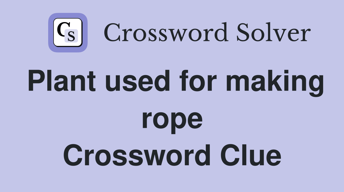 Plant used for making rope Crossword Clue