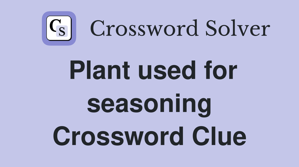 Plant used for seasoning Crossword Clue