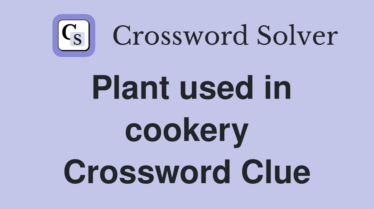 Plant used in cookery Crossword Clue