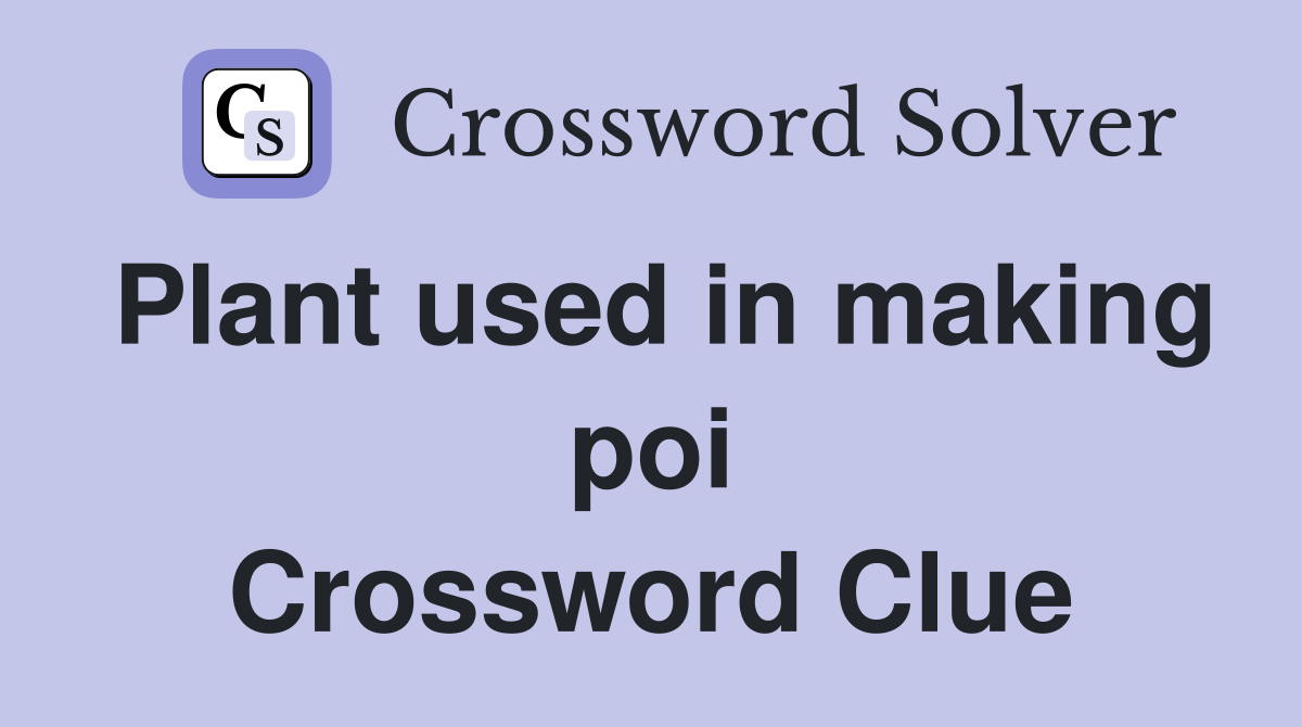Plant used in making poi Crossword Clue