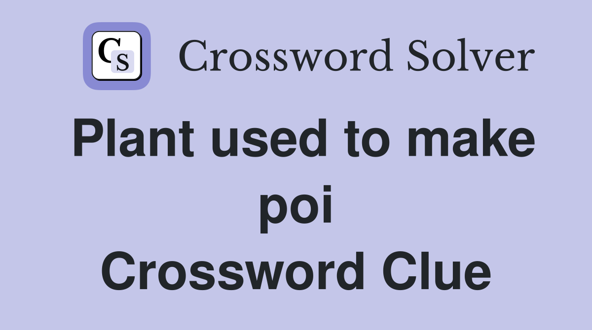 Plant used to make poi Crossword Clue