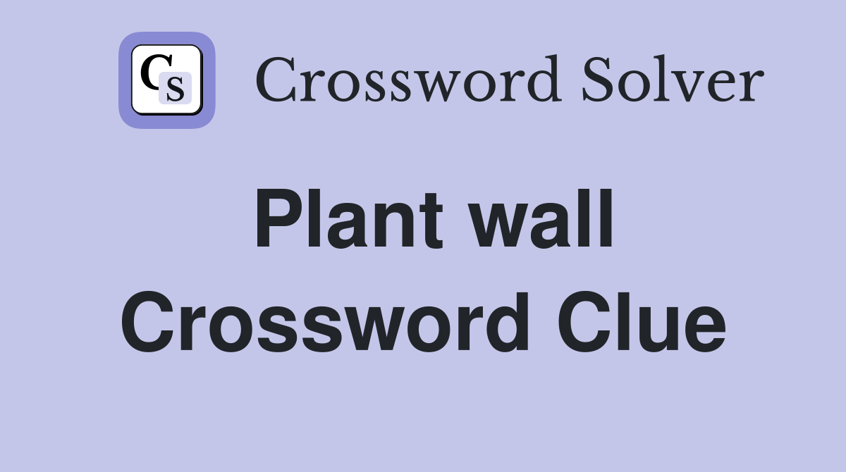 Plant wall Crossword Clue