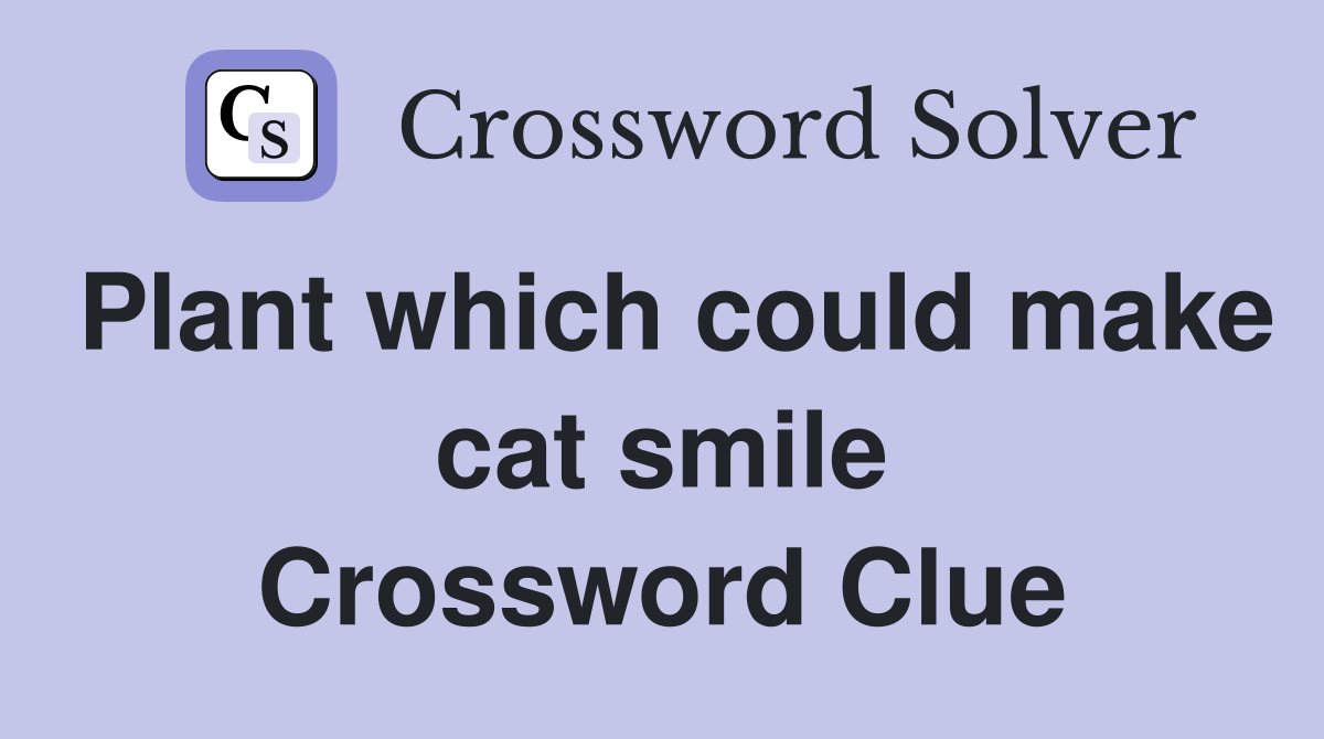 Plant which could make cat smile Crossword Clue