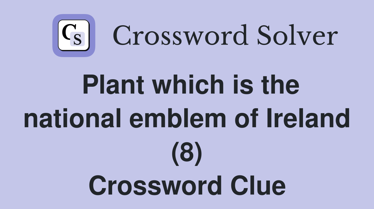 Plant which is the national emblem of Ireland (8) Crossword Clue