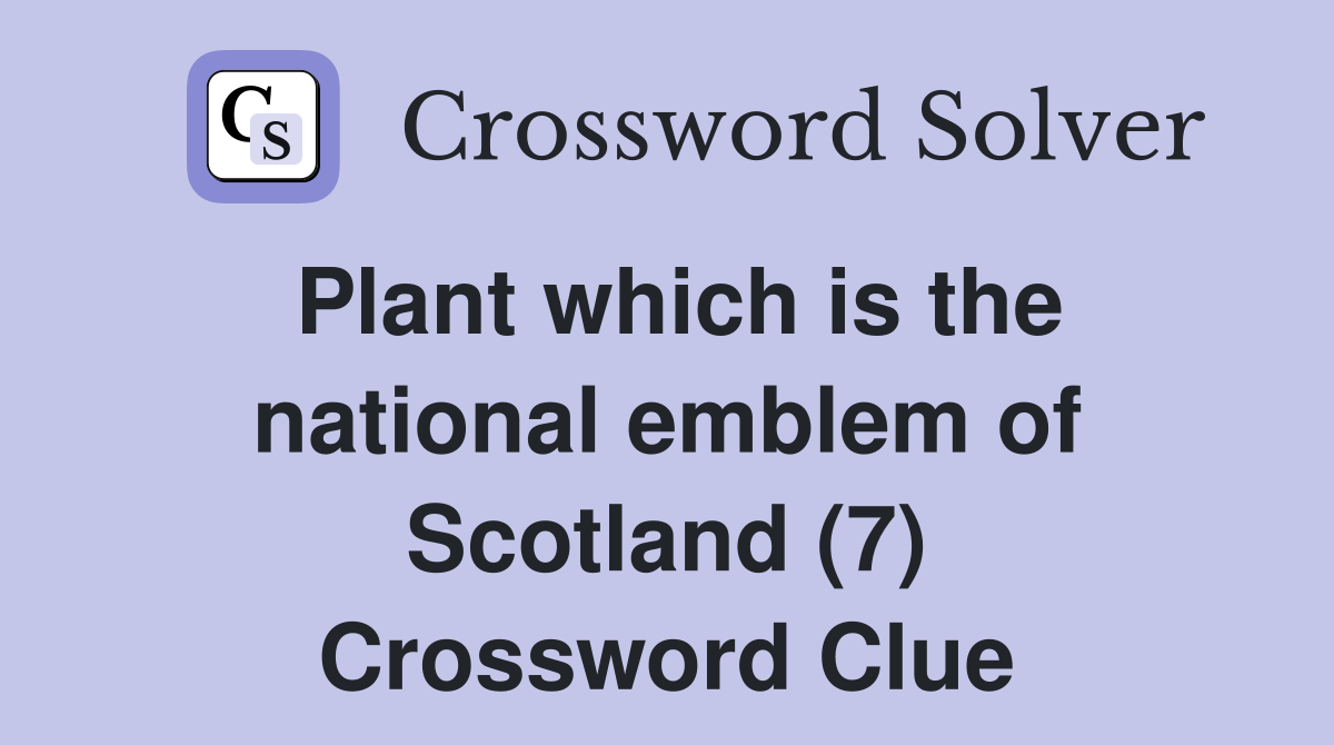 Plant which is the national emblem of Scotland (7) - Crossword Clue ...