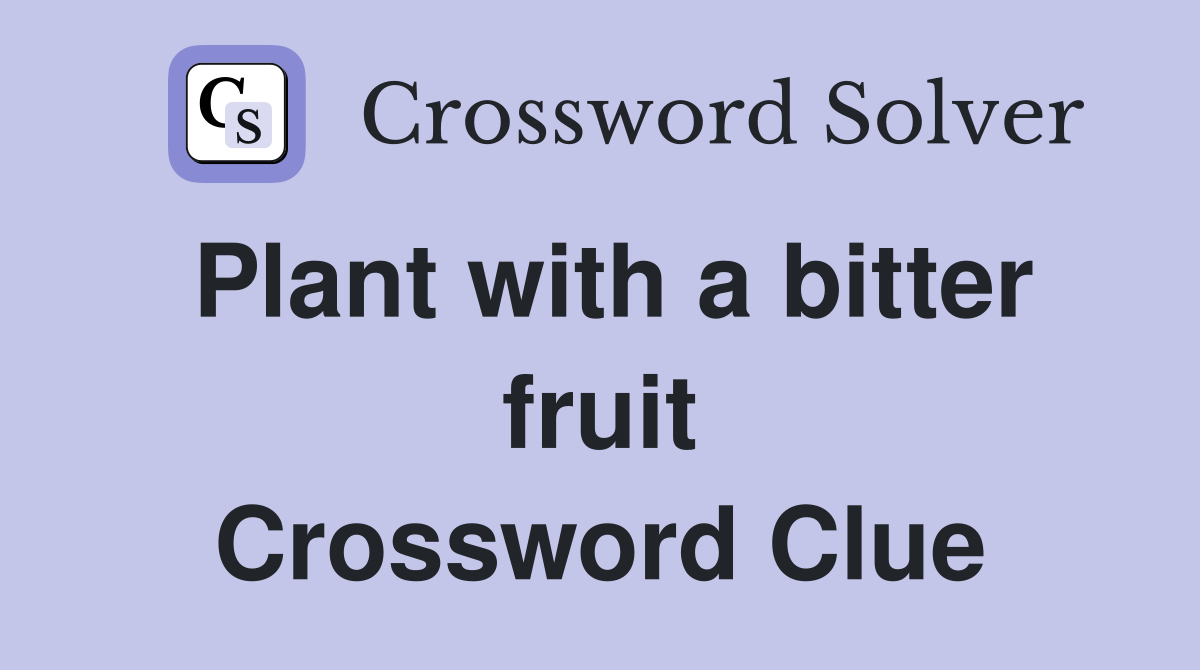 Plant with a bitter fruit Crossword Clue