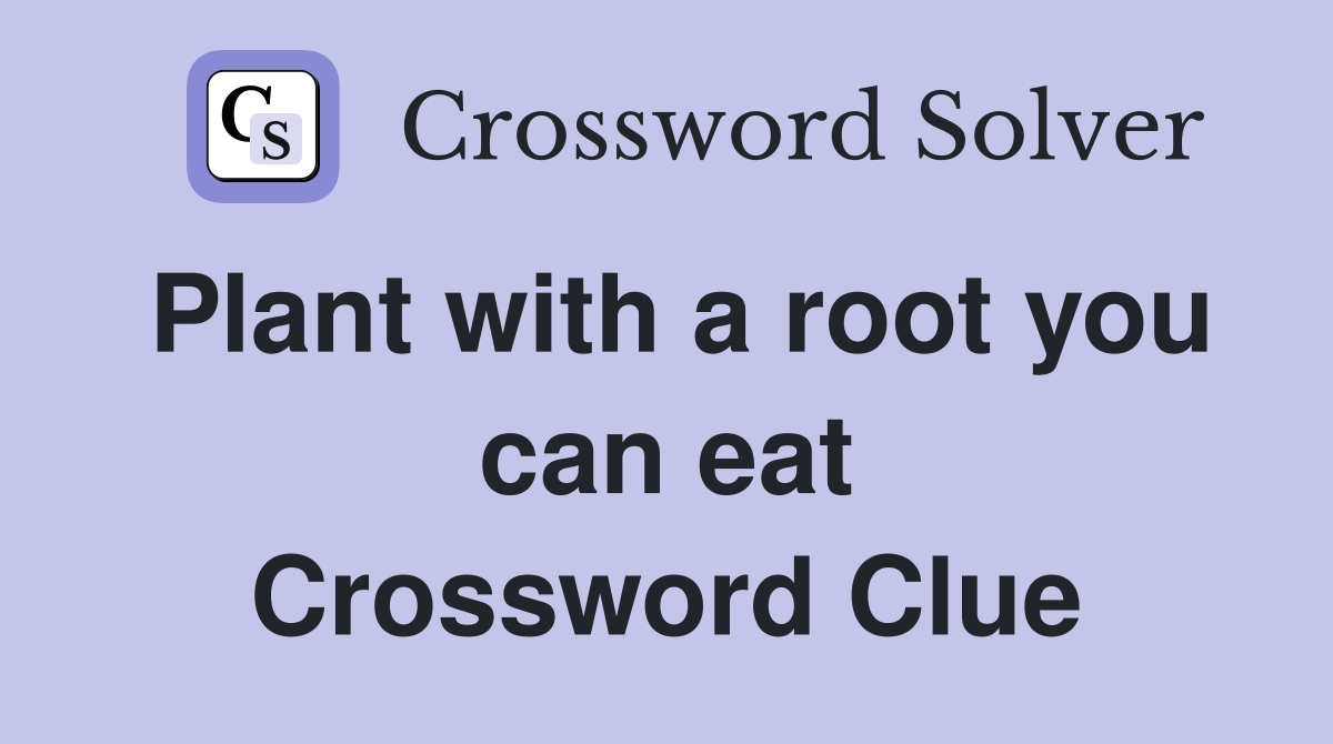 Plant with a root you can eat Crossword Clue