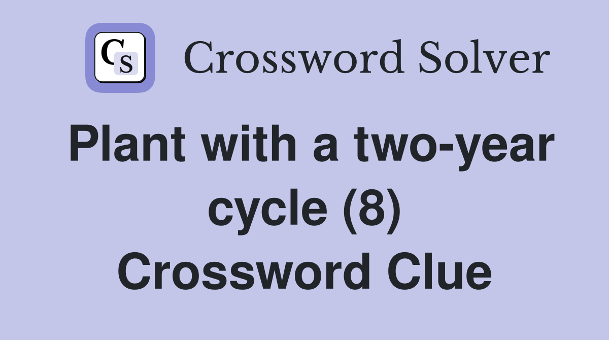 Plant with a two-year cycle (8) Crossword Clue