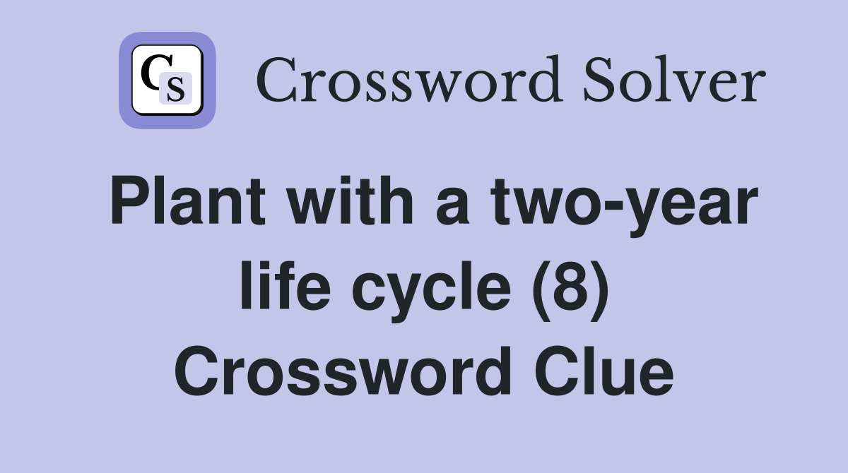 Plant with a two-year life cycle (8) Crossword Clue