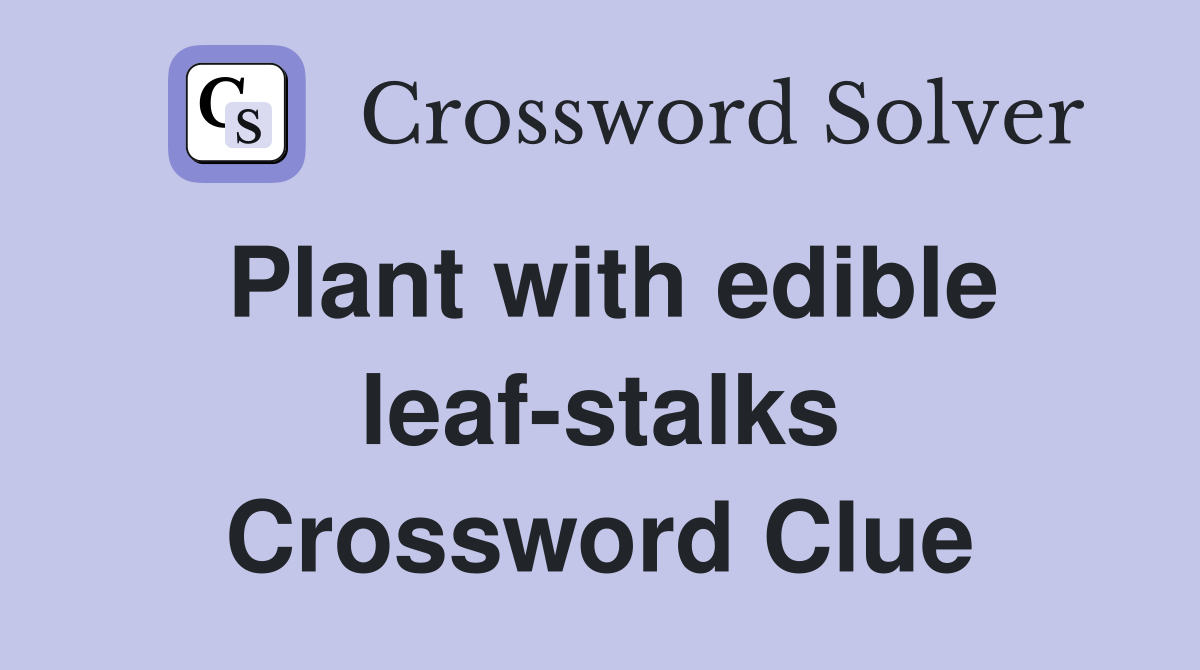 Plant with edible leaf-stalks Crossword Clue