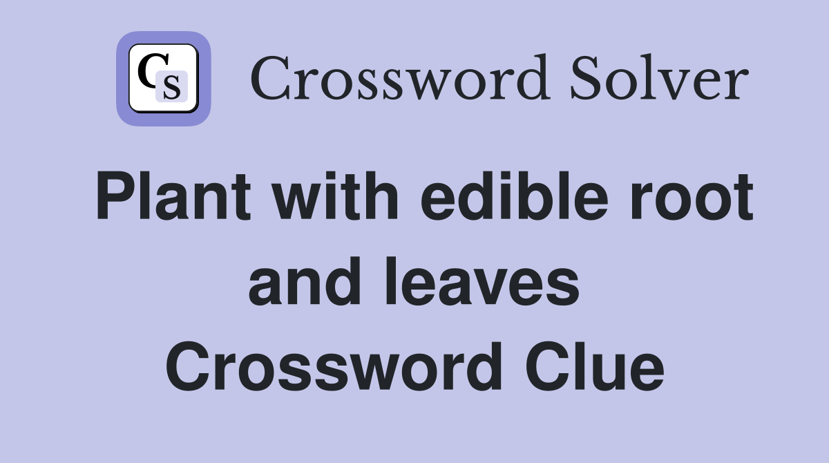 Plant with edible root and leaves Crossword Clue