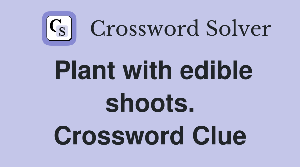 Plant with edible shoots. Crossword Clue