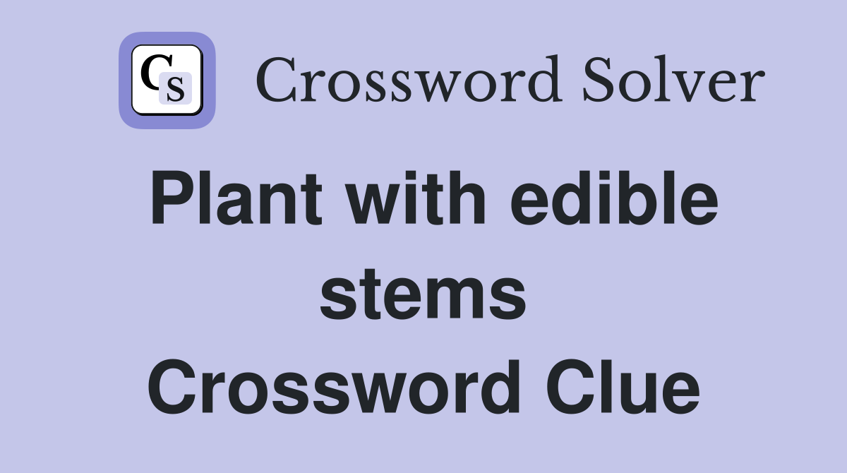 Plant with edible stems Crossword Clue