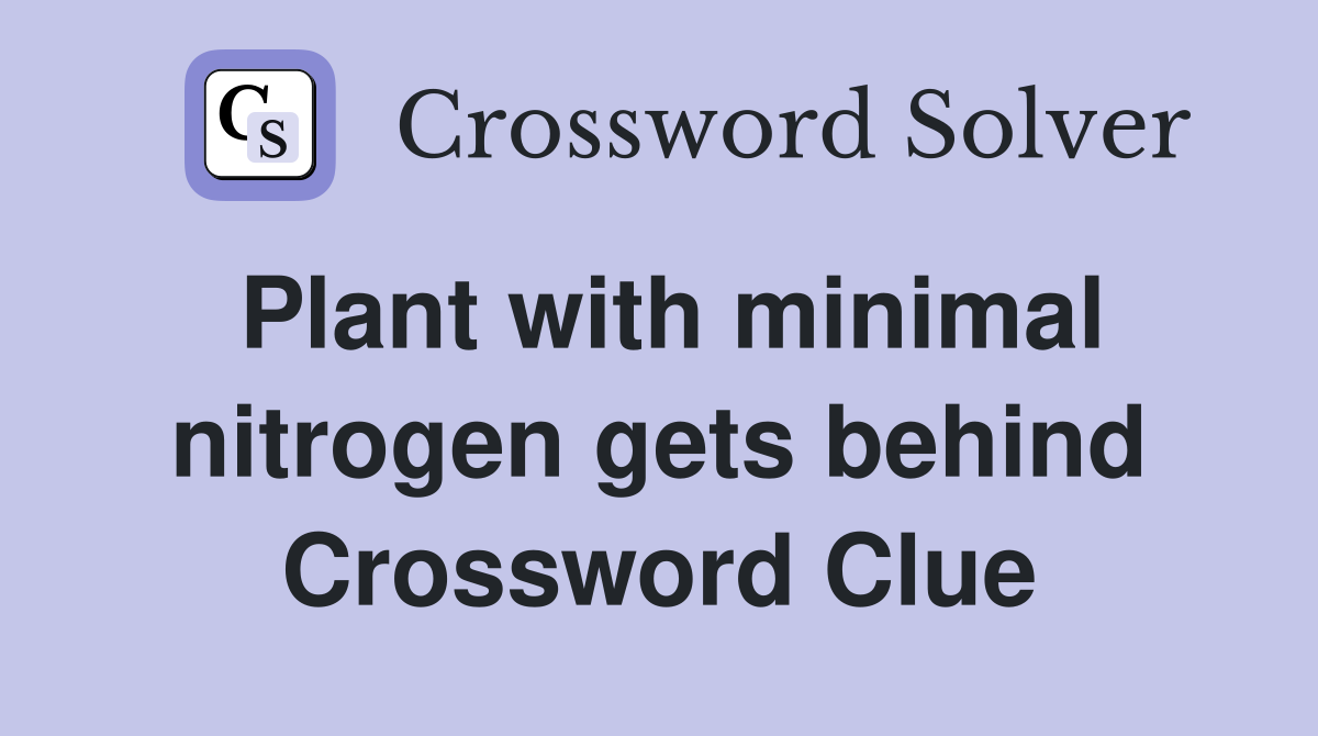 Plant with minimal nitrogen gets behind Crossword Clue