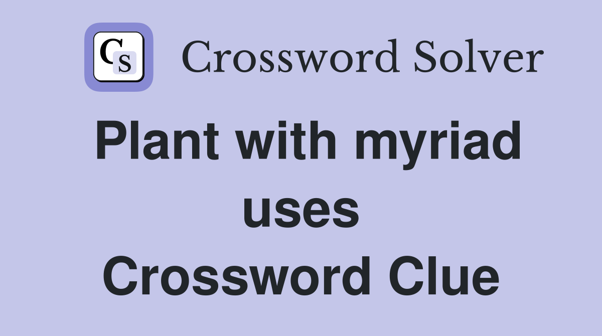Plant with myriad uses Crossword Clue