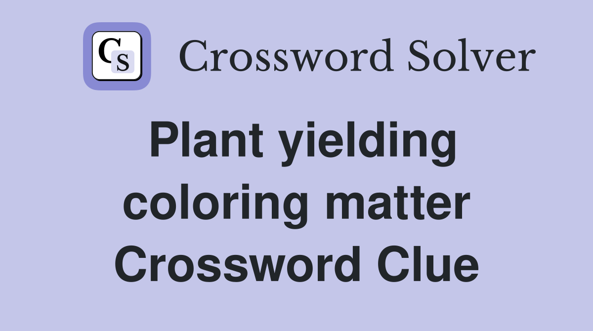 Plant yielding coloring matter Crossword Clue