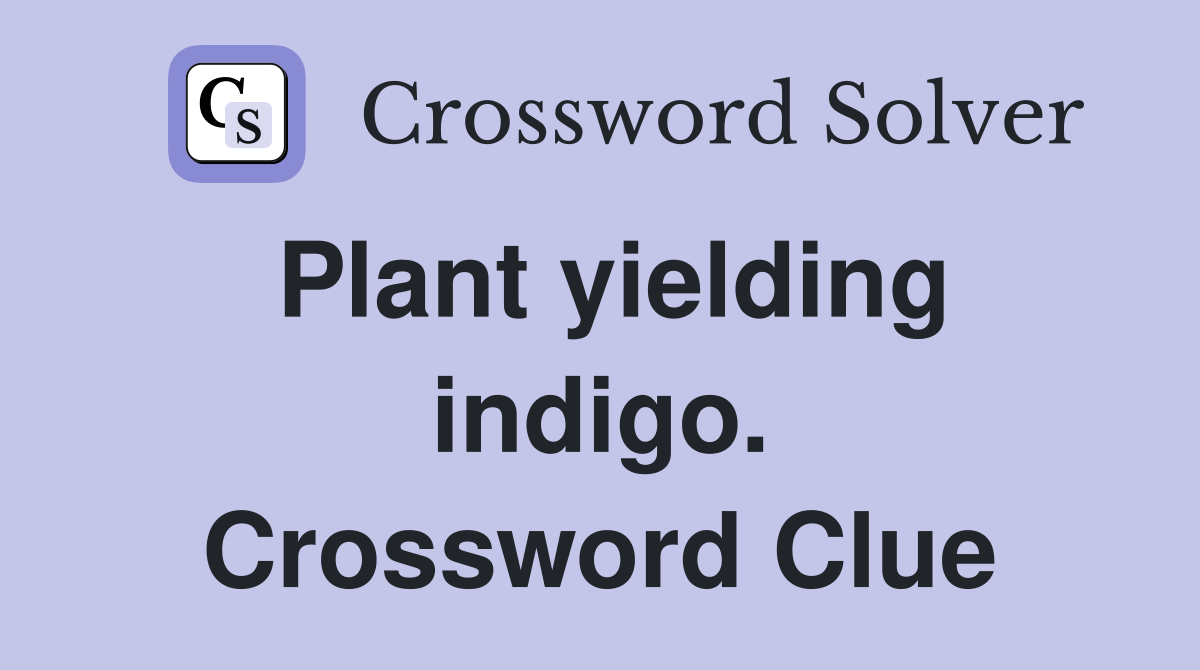 Plant yielding indigo. Crossword Clue