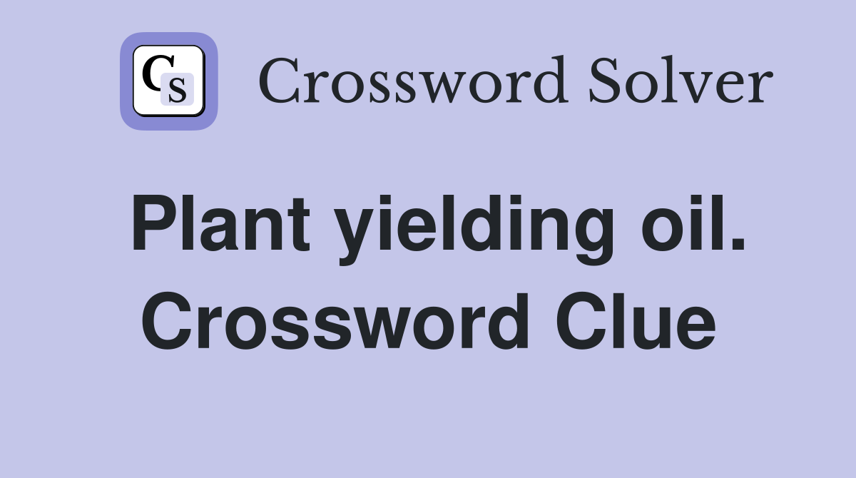 Plant yielding oil. Crossword Clue