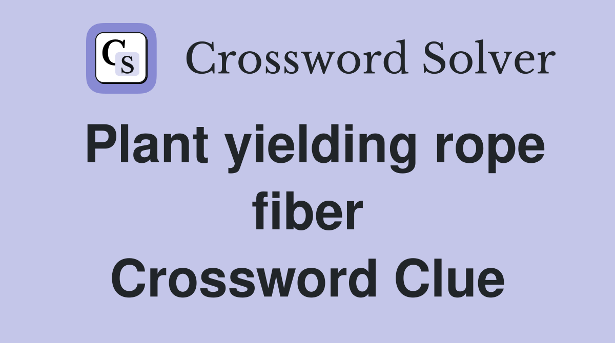 Plant yielding rope fiber Crossword Clue