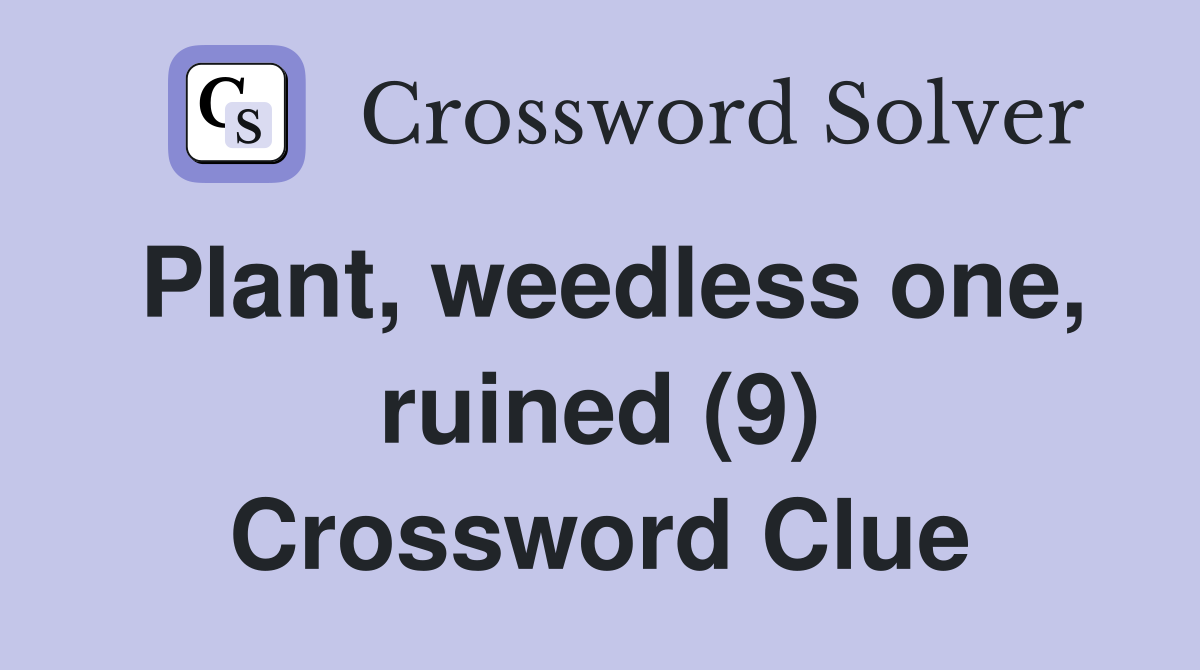Plant, weedless one, ruined (9) Crossword Clue