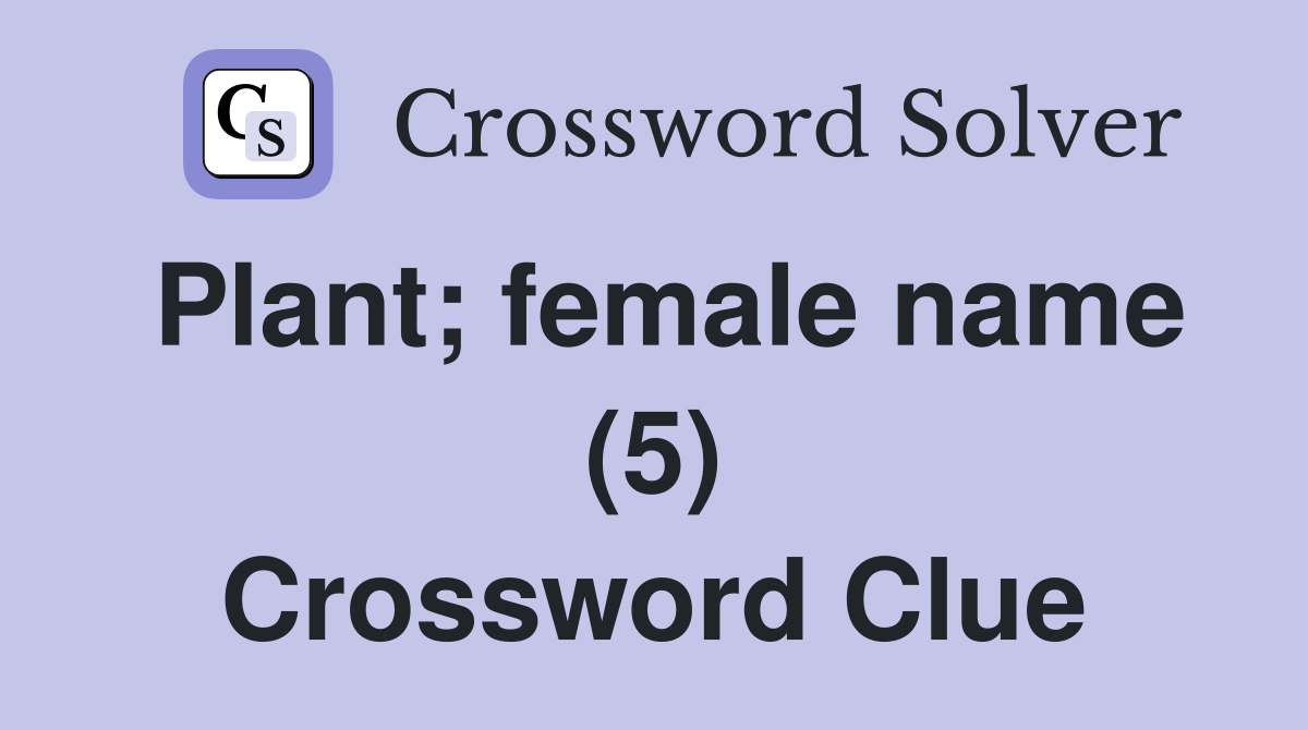 Plant; female name (5) Crossword Clue