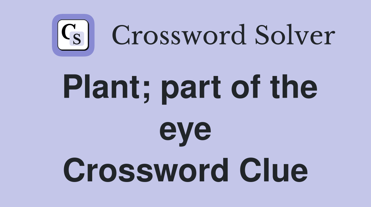 Plant; part of the eye Crossword Clue