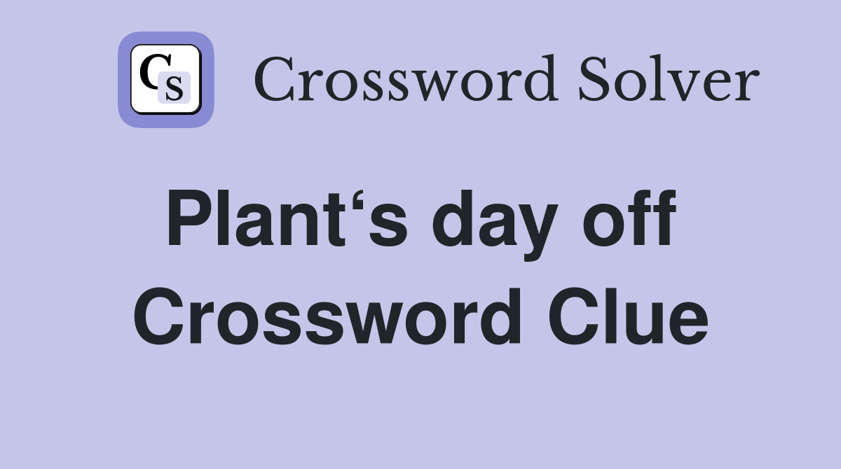 Plant‘s day off  Crossword Clue