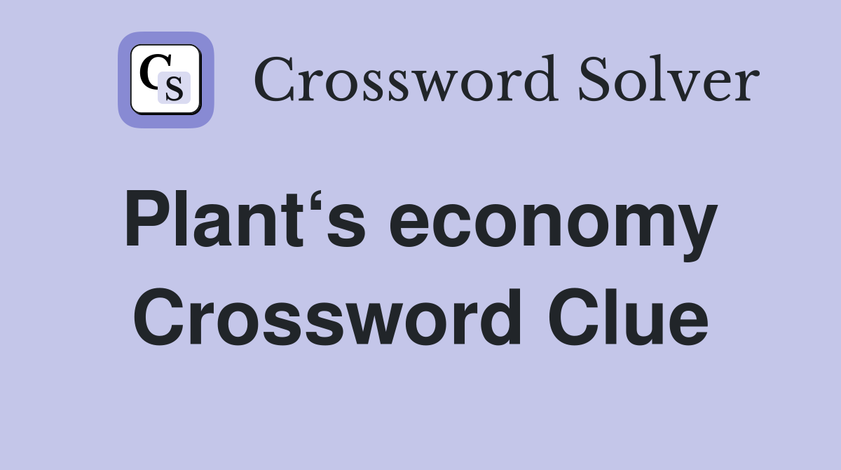 Plant‘s economy  Crossword Clue