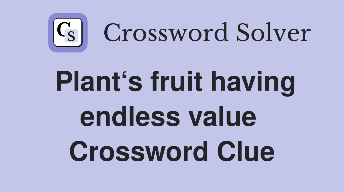 Plant‘s fruit having endless value  Crossword Clue