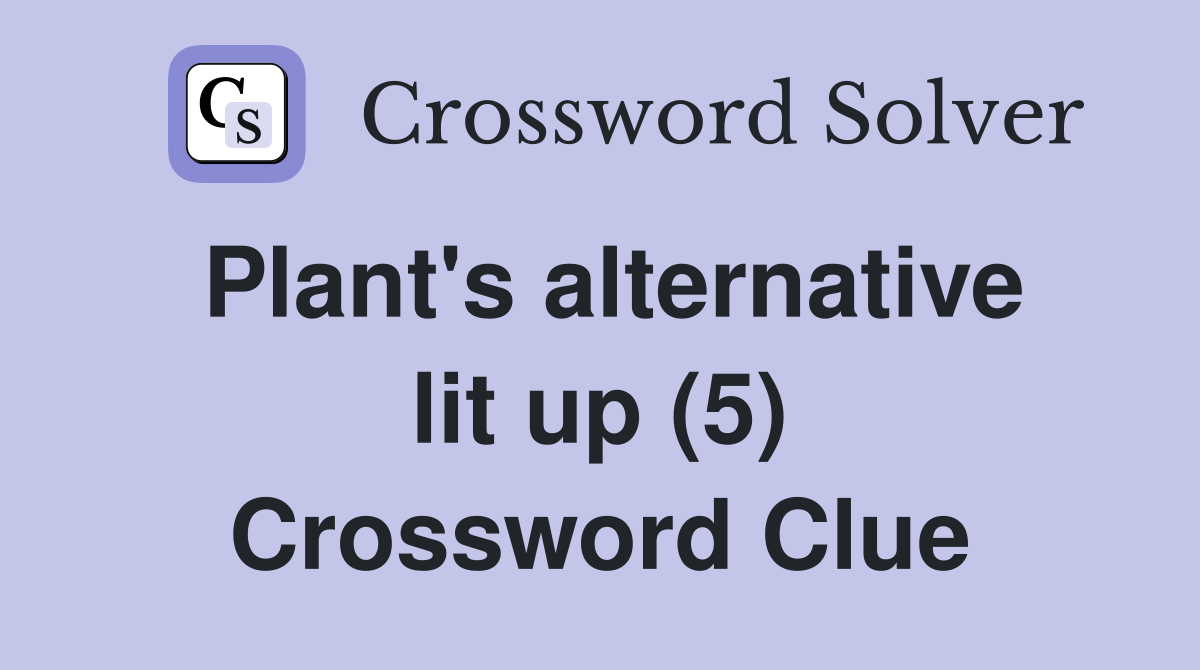 Plant's alternative lit up (5) Crossword Clue