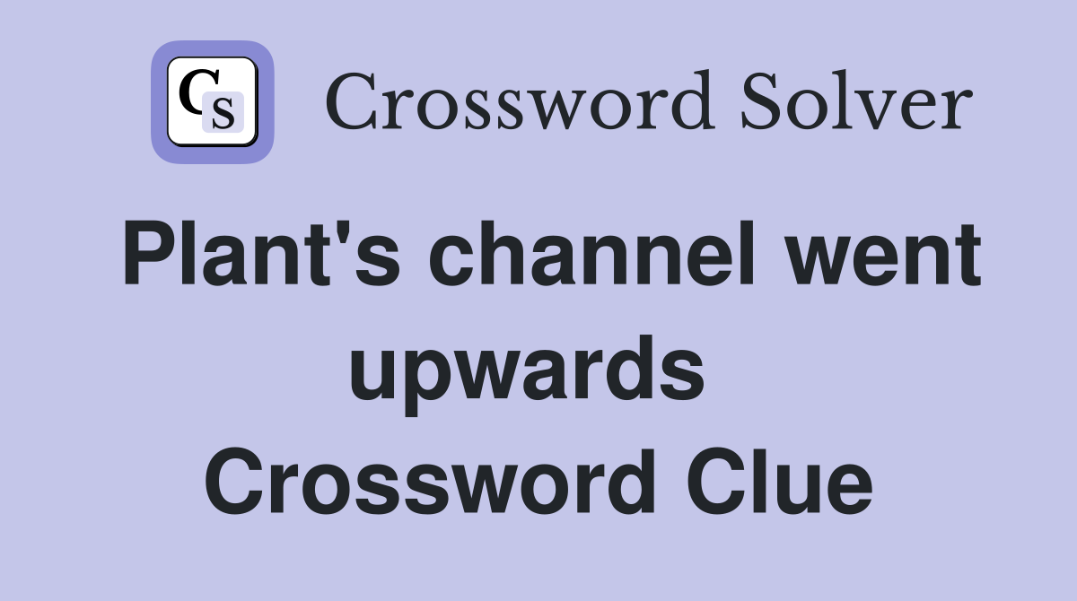 Plant's channel went upwards  Crossword Clue