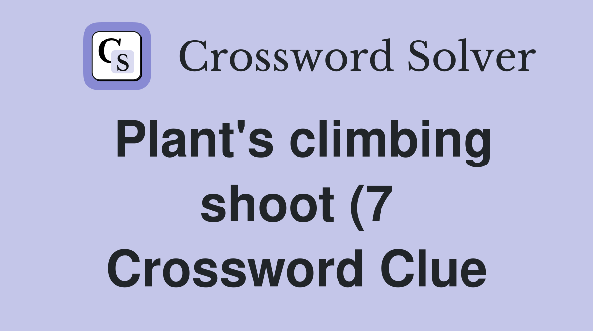 Plant #39 s climbing shoot (7) Crossword Clue Answers Crossword Solver Plant #39 s climbing shoot (7) Crossword Clue Answers Crossword Solver