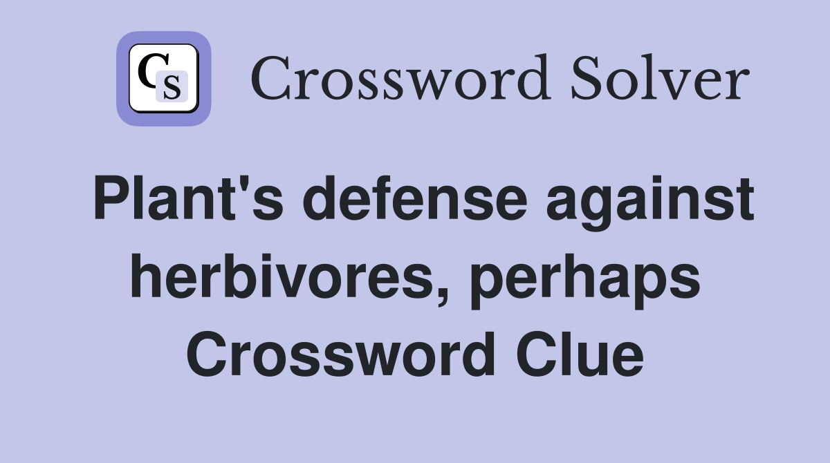 Plant's defense against herbivores, perhaps Crossword Clue