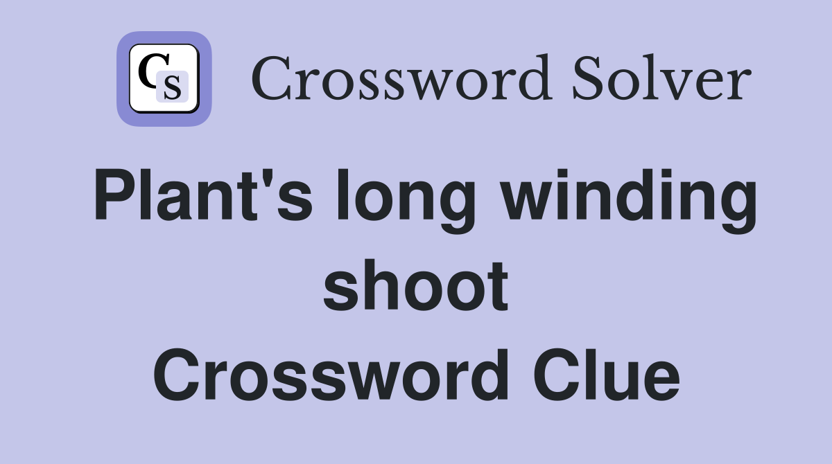 Plant's long winding shoot Crossword Clue