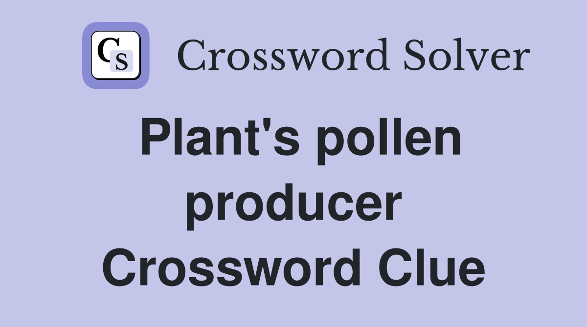 Plant's pollen producer Crossword Clue