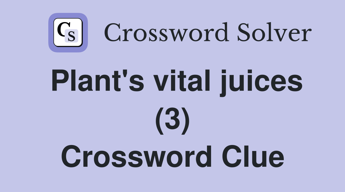 Plant's vital juices (3) Crossword Clue