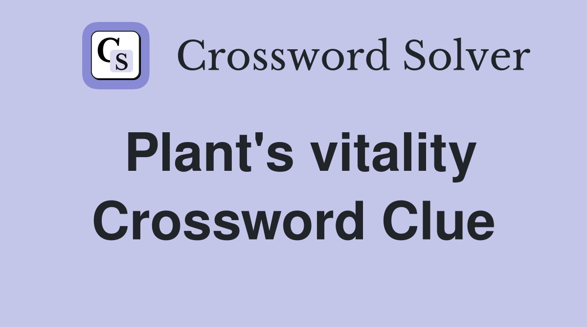 Plant's vitality Crossword Clue
