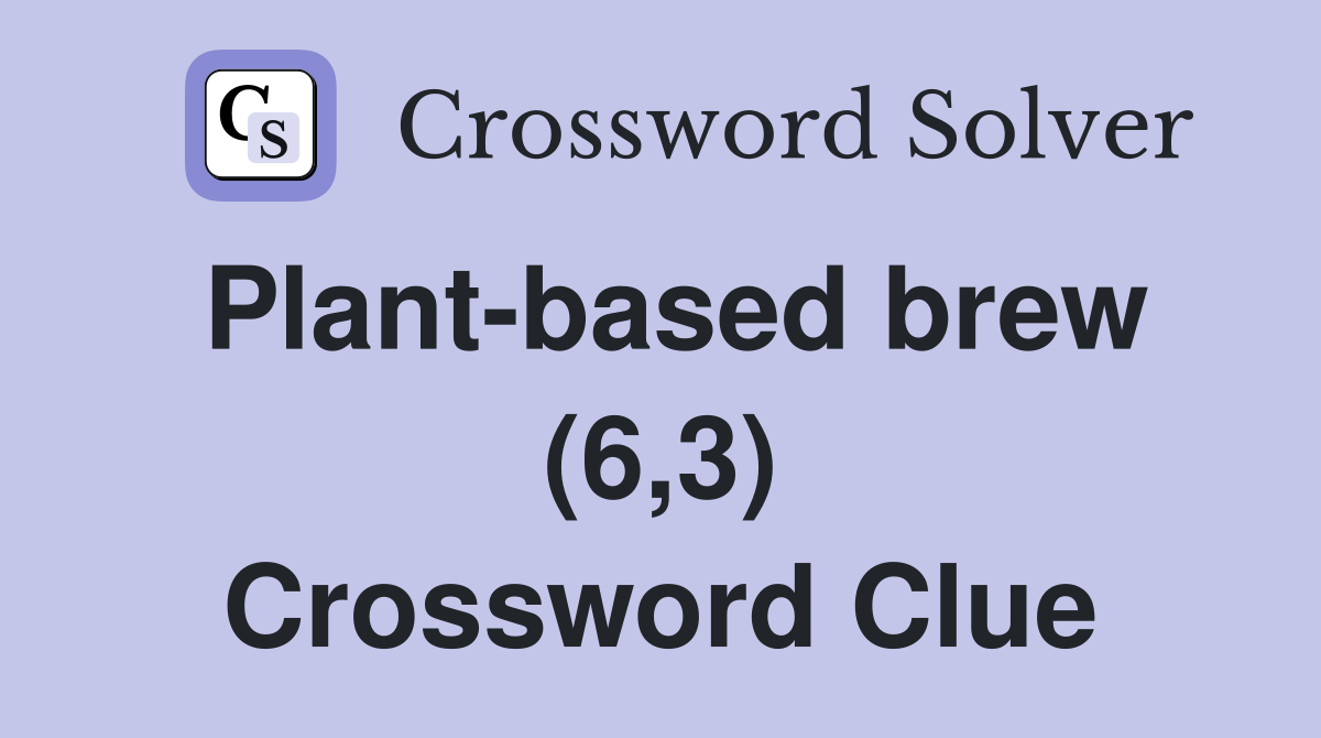 Plant-based brew (6,3) Crossword Clue