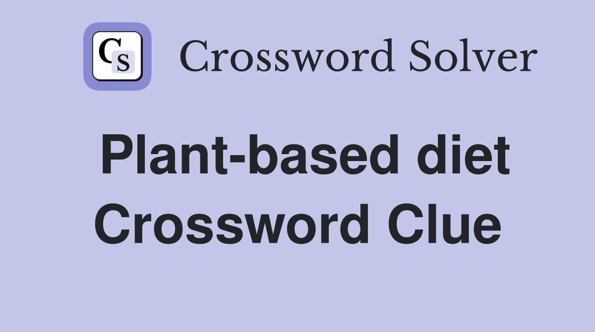 Plant-based diet Crossword Clue