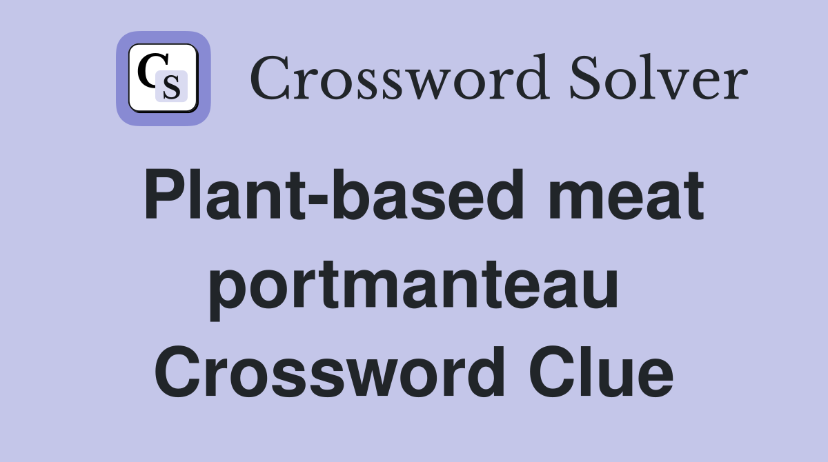 Plant-based meat portmanteau Crossword Clue