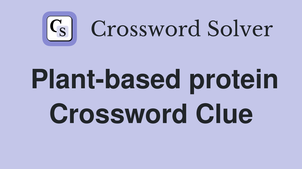 Plant based protein Crossword Clue Answers Crossword Solver