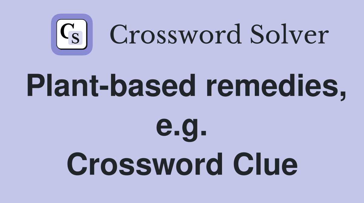 Plant-based remedies, e.g. Crossword Clue