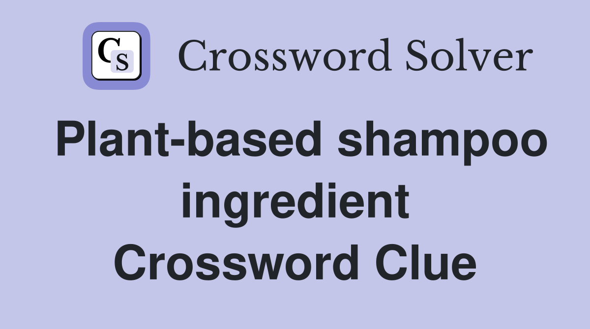 Plant-based shampoo ingredient Crossword Clue