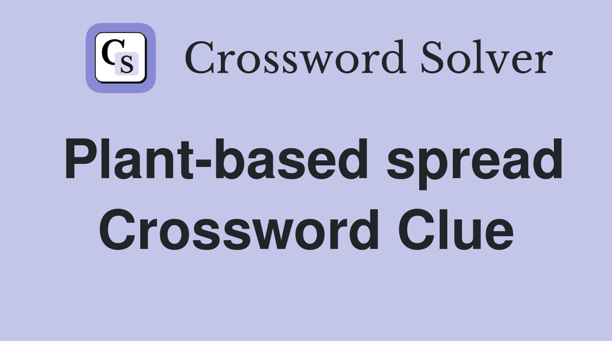 Plant-based spread Crossword Clue