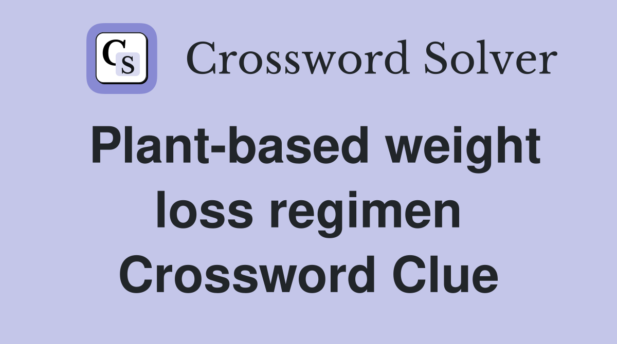 Plant-based weight loss regimen Crossword Clue