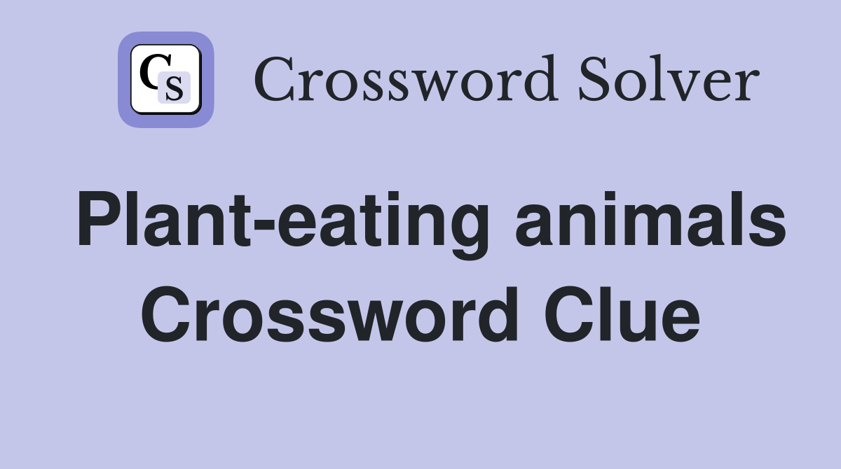 Plant-eating animals Crossword Clue