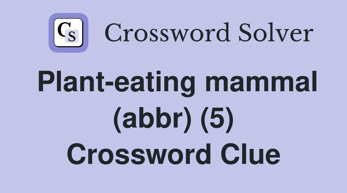 Plant-eating mammal (abbr) (5) Crossword Clue
