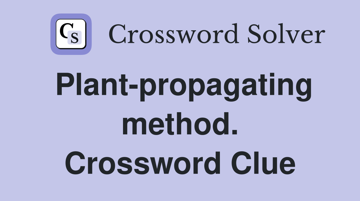 Plant-propagating method. Crossword Clue