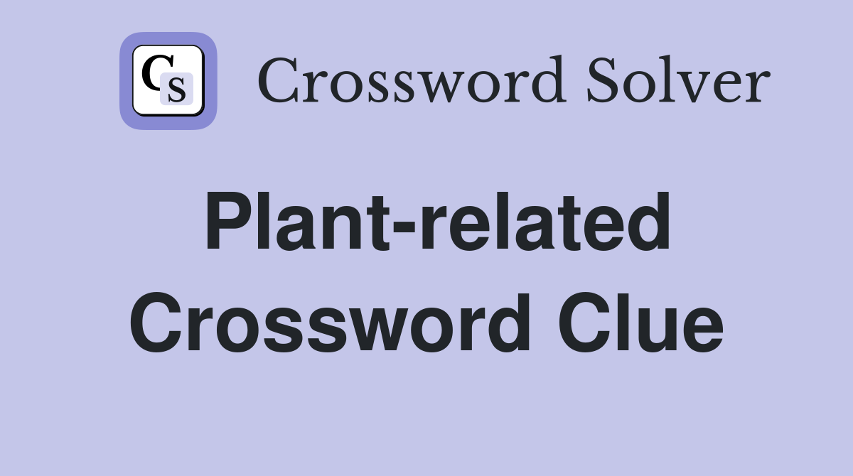 Plant-related Crossword Clue
