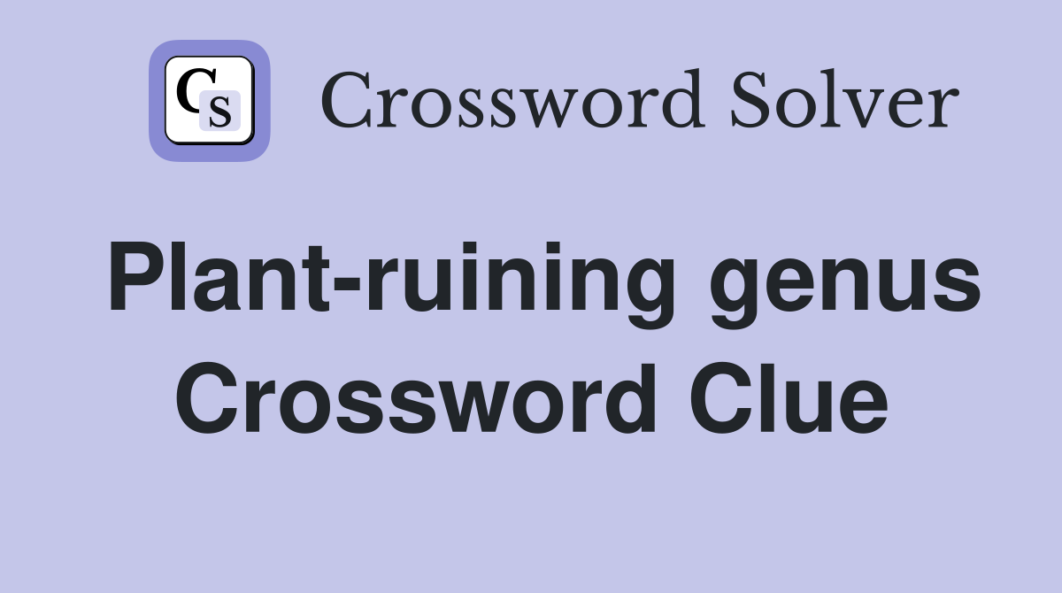 Plant-ruining genus Crossword Clue